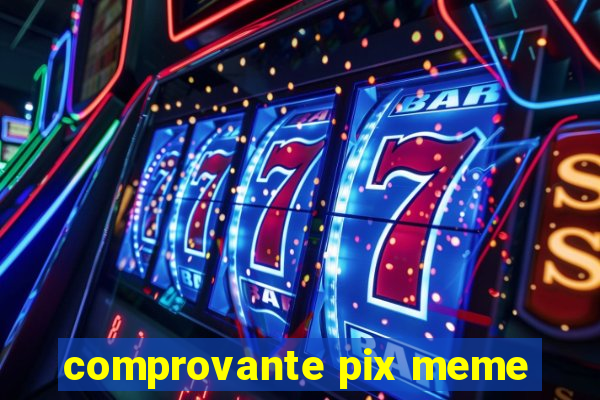 comprovante pix meme